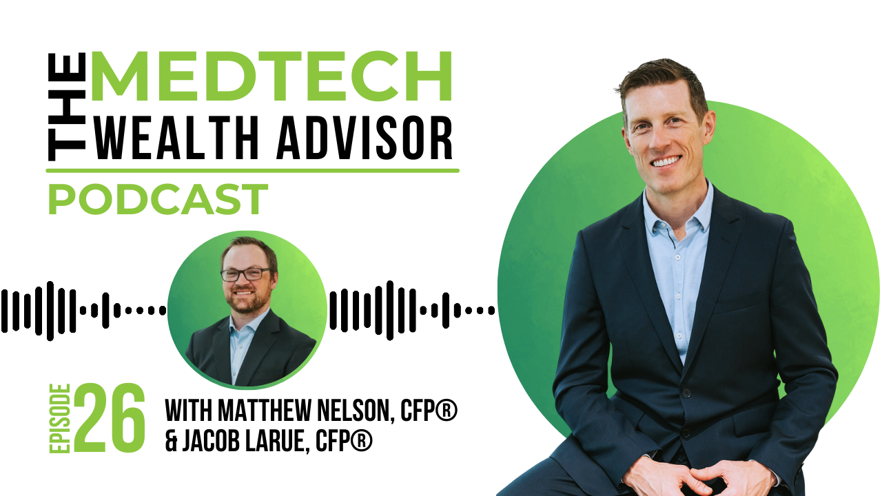 The MedTech Wealth Advisor Podcast Graphic with Matt Nelson & Jacob LaRue for Episode 26: How Much Life Insurance Do I Need?