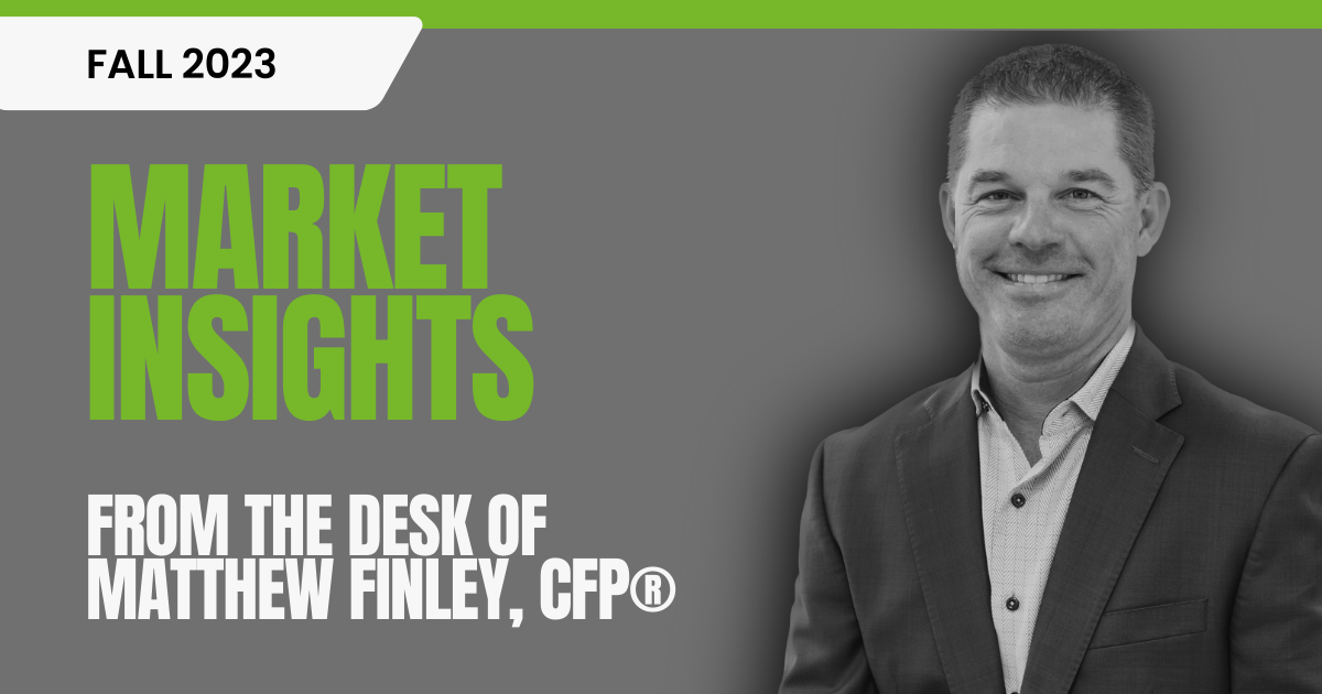 Image of Partner and Financial Advisor Mattew Finley with Fall 2023 Market Insights From the desk of Matthew Finley, CFP® text to highlight the blog post.