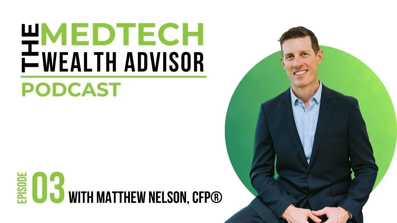 The MedTech Wealth Advisor Podcast Graphic with Matthew Nelson for Episode 3: Crafting Financial Solutions for MedTech Professionals
