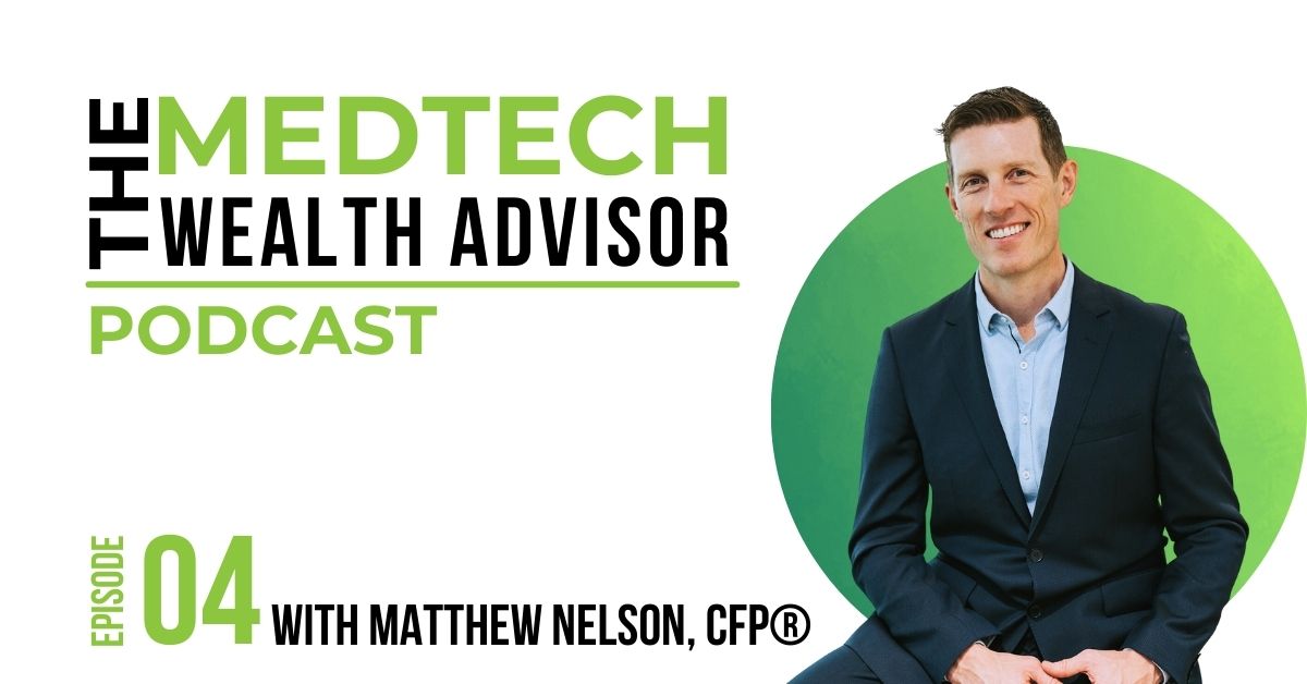 Podcast graphic for Episode 4 of The MedTech Wealth Advisor Podcast "Making the Most of MedTech" in text. Featuring a portrait of Matt Nelson, CFP.