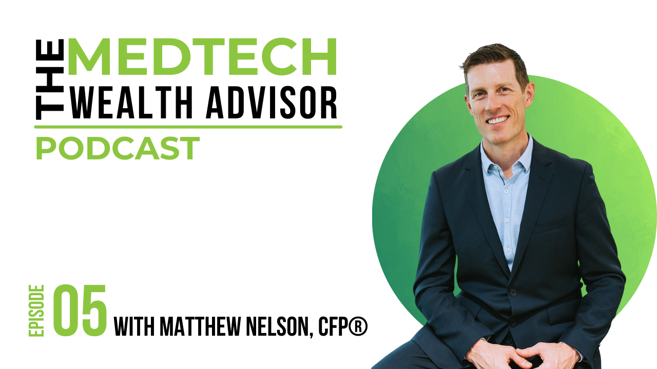The MedTech Wealth Advisor Podcast Graphic with Matthew Nelson for Episode 5: Planning for Financial Freedom