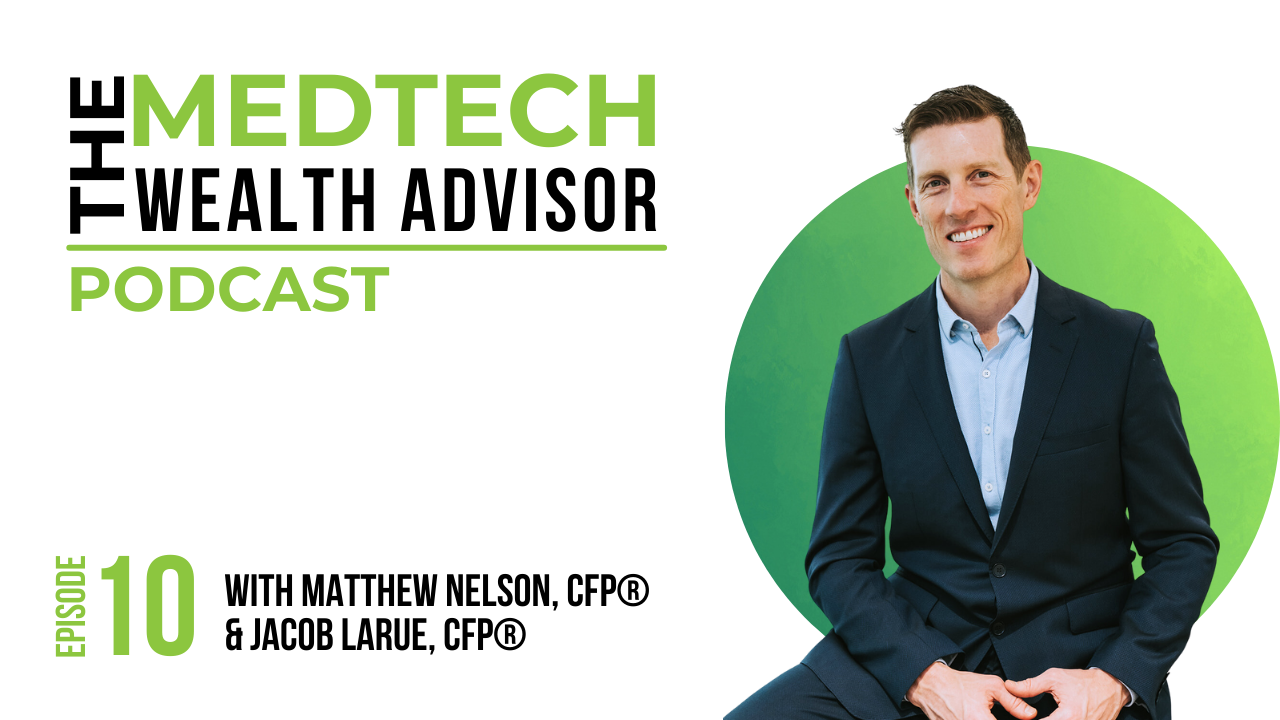 The MedTech Wealth Advisor Podcast Graphic with Matthew Nelson for Episode 10: How to Transform RSUs into Wealth