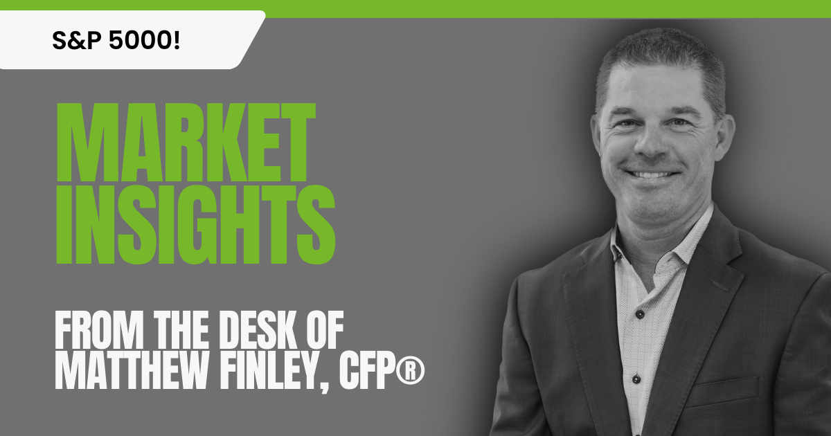 Image of Partner and Financial Advisor Mattew Finley with Market Updates on the S&P 5000! From the desk of Matthew Finley, CFP® text to highlight the blog post.