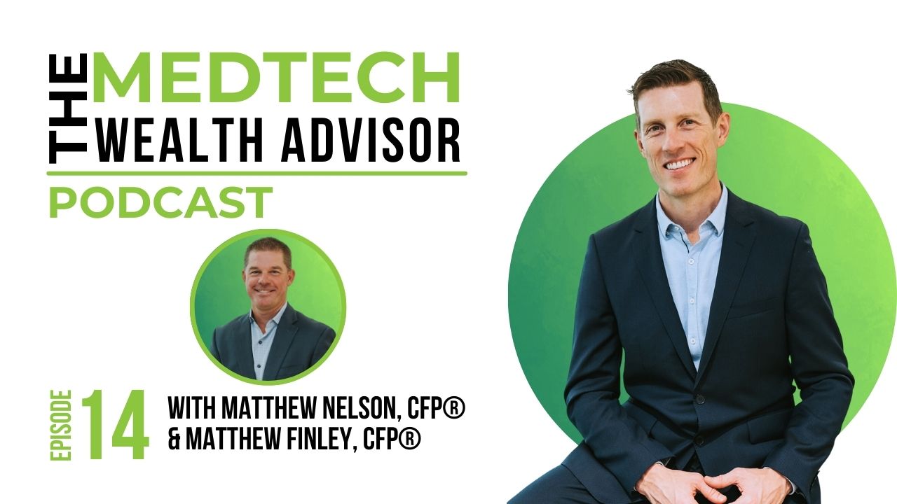 The MedTech Wealth Advisor Podcast Graphic with Matt Nelson & Matthew Finley for Episode 14: Investing for Decades Not Days