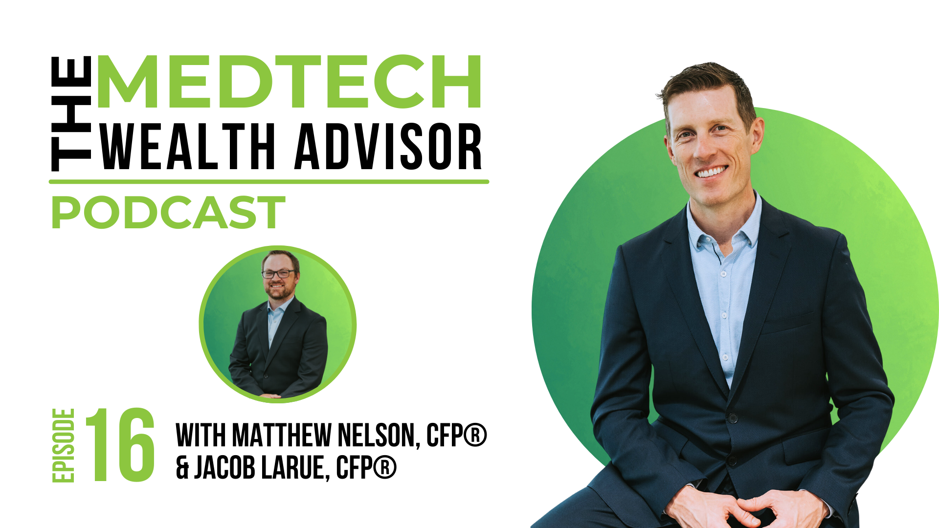 The MedTech Wealth Advisor Podcast Graphic with Matthew Nelson & Jacob LaRue for Episode 16: Jacob's Journey