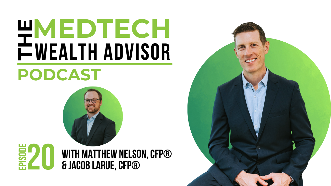 The MedTech Wealth Advisor Podcast Graphic with Matthew Nelson & Jacob LaRue for Episode 20: Preparing for Financial Independence with a Lifetime Income Plan