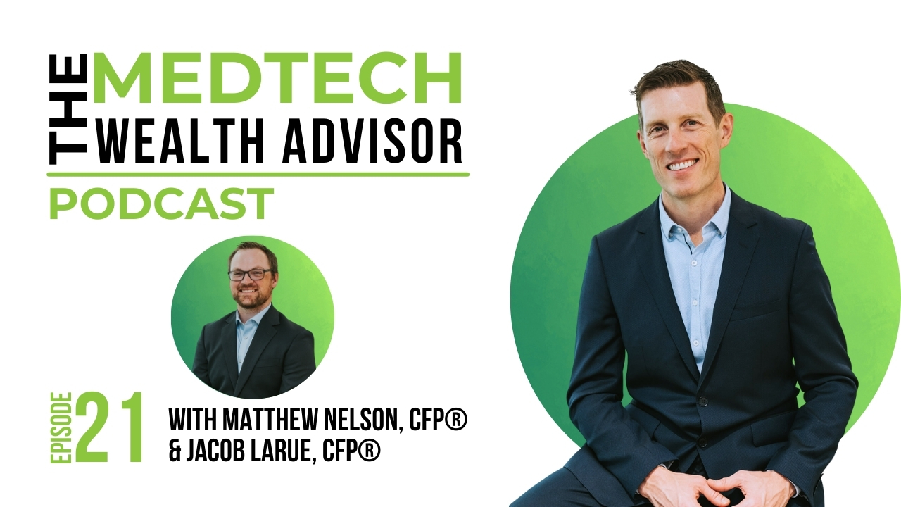 The MedTech Wealth Advisor Podcast Graphic with Matthew Nelson & Jacob LaRue for Episode 21: Case Study: Crafting a Financial Independence Plan