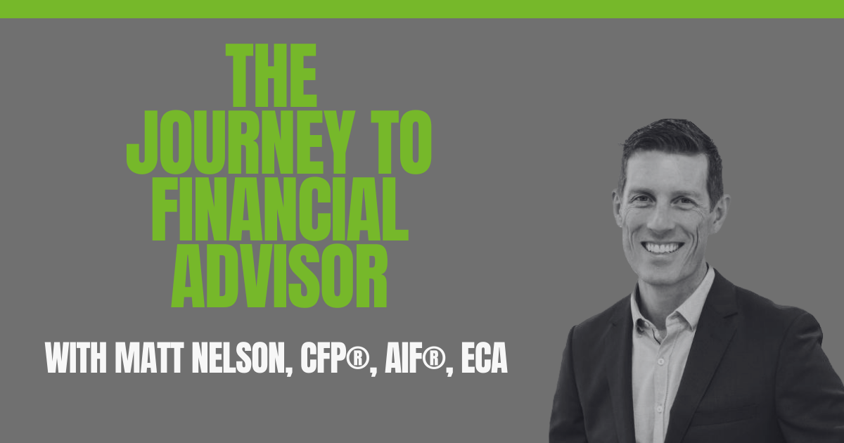 Image of Partner and Financial Advisor Mattew Nelson with The Journey to Financial Advisor Q with Matt Nelson, CFP®, AIF®, ECA written to highlight content.