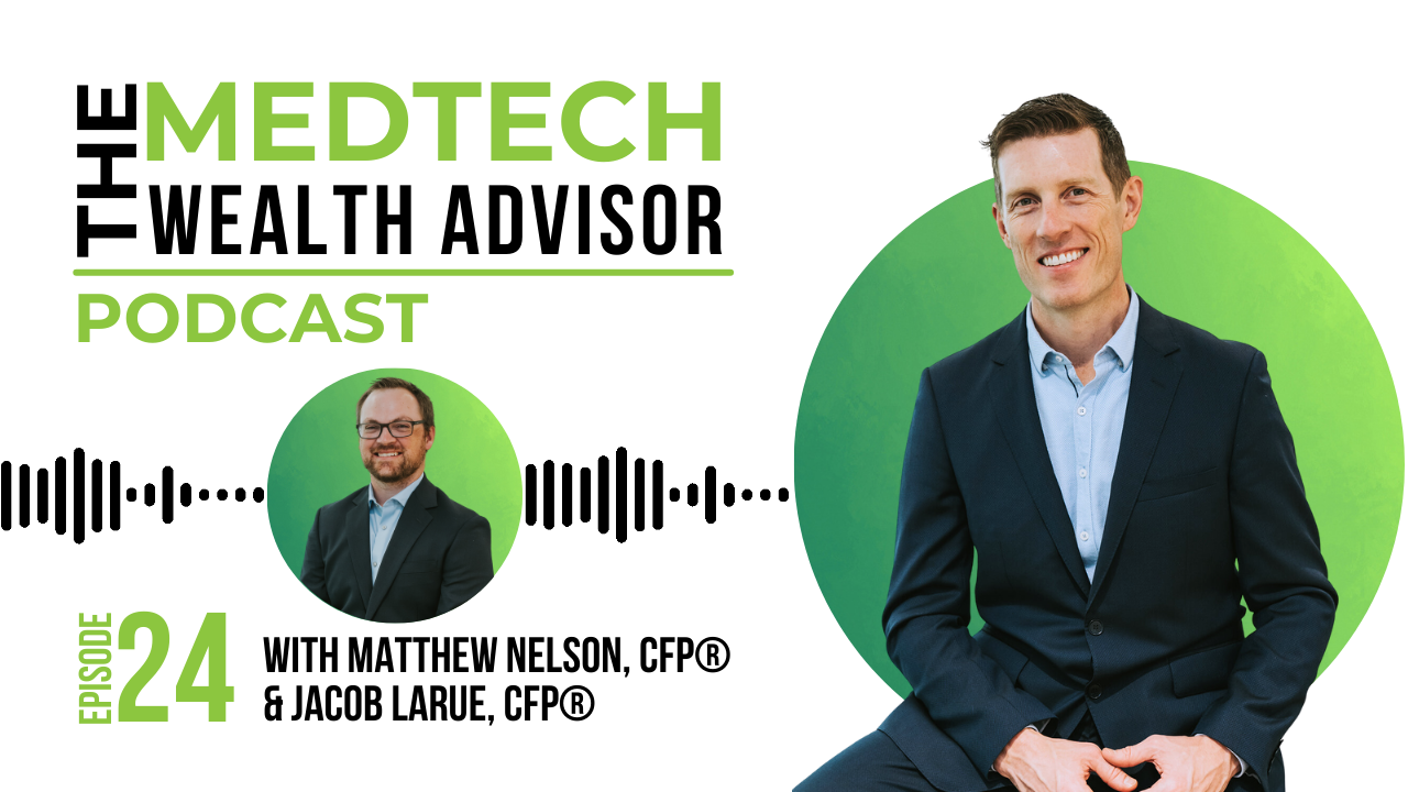 The MedTech Wealth Advisor Podcast Graphic with Matthew Nelson & Jacob LaRue for Episode 24: What Are Roth Conversions and How Can They Benefit You?