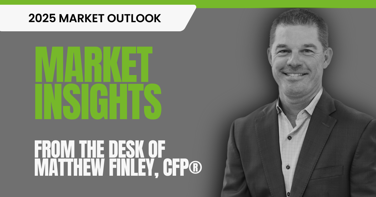 Image of Partner and Financial Advisor Matthew Finley with a 2025 Market Outlook from the desk of Matthew Finley, CFP® text to highlight the blog post.